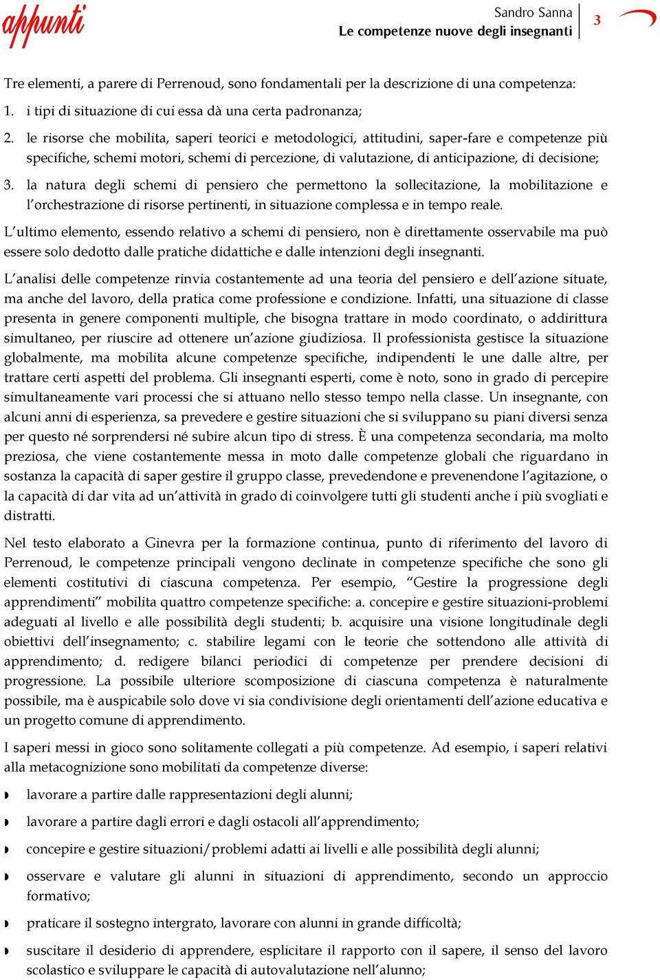 la natura degli schemi di pensiero che permettono la sollecitazione, la mobilitazione e l orchestrazione di risorse pertinenti, in situazione complessa e in tempo reale.