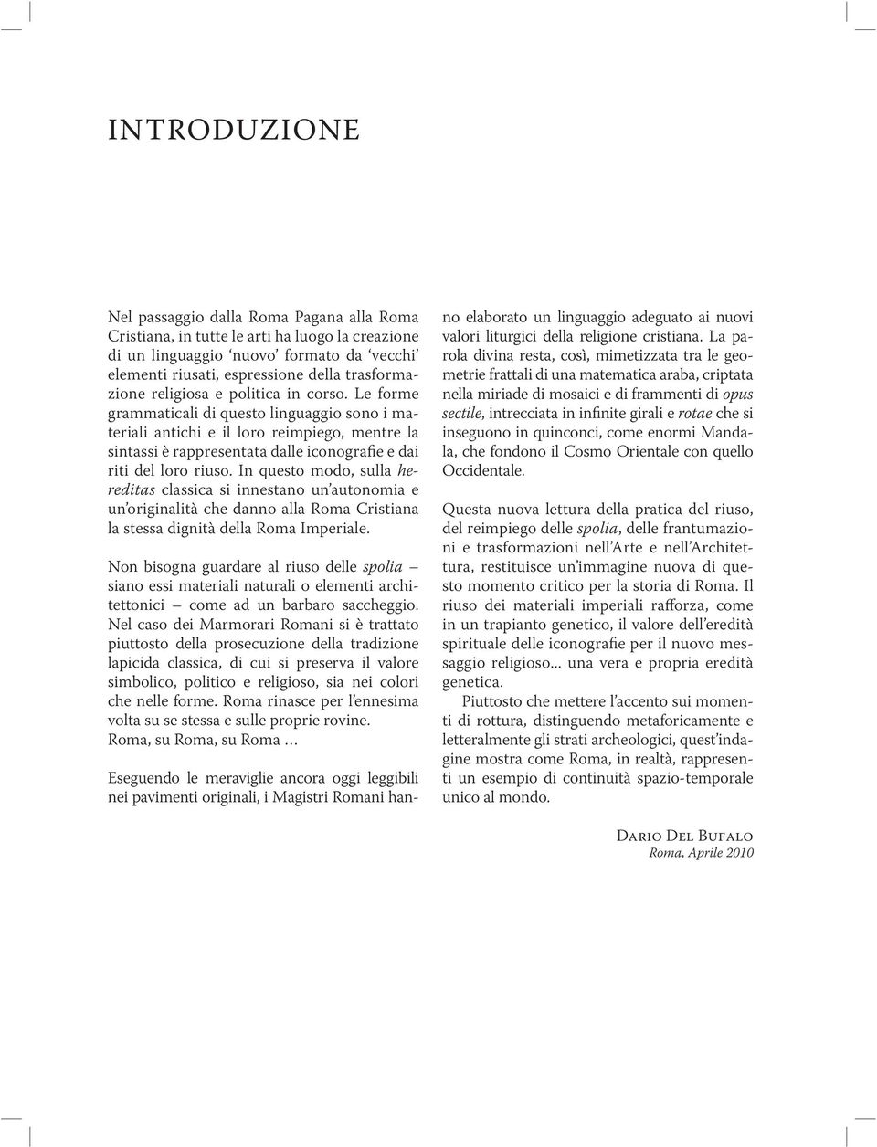 In questo modo, sulla hereditas classica si innestano un autonomia e un originalità che danno alla Roma Cristiana la stessa dignità della Roma Imperiale.