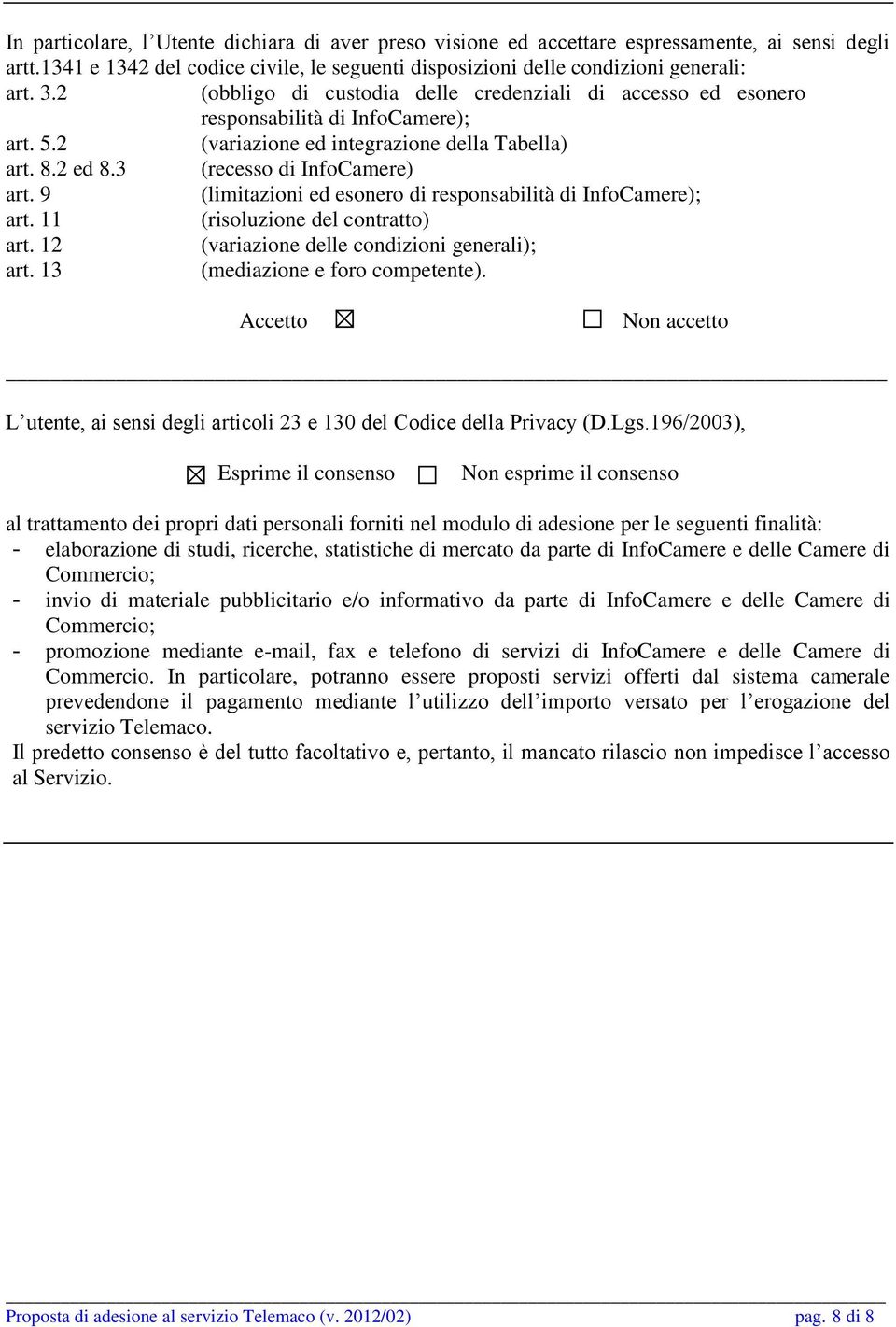 9 (limitazioni ed esonero di responsabilità di InfoCamere); art. 11 (risoluzione del contratto) art. 12 (variazione delle condizioni generali); art. 13 (mediazione e foro competente).