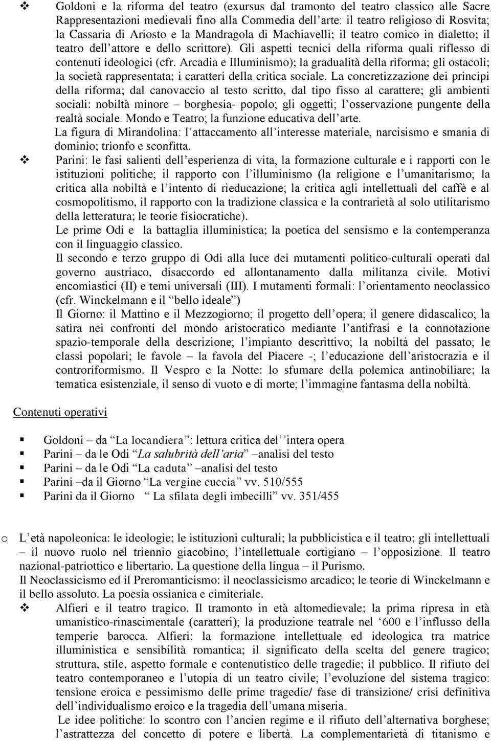 Arcadia e Illuminismo); la gradualità della riforma; gli ostacoli; la società rappresentata; i caratteri della critica sociale.