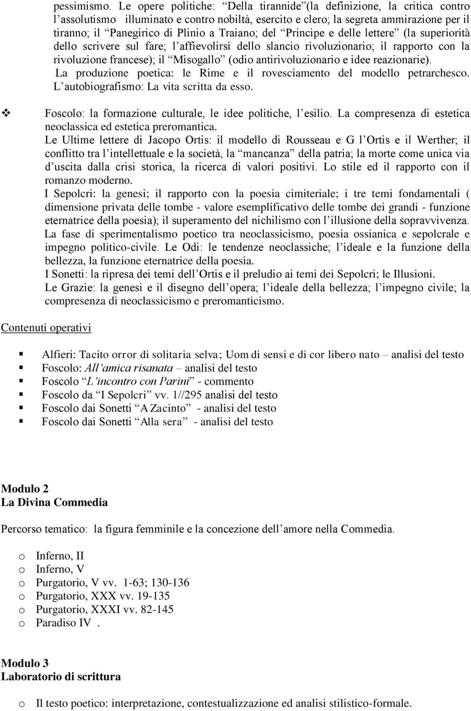 Traiano; del Principe e delle lettere (la superiorità dello scrivere sul fare; l affievolirsi dello slancio rivoluzionario; il rapporto con la rivoluzione francese); il Misogallo (odio