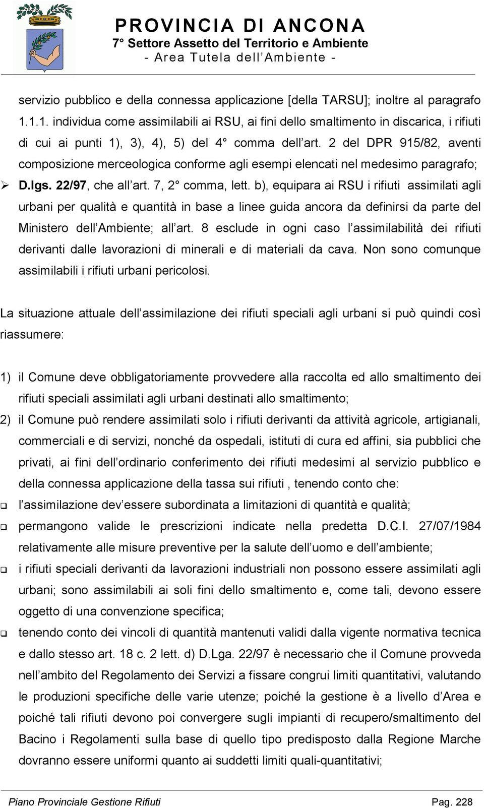 2 del DPR 915/82, aventi composizione merceologica conforme agli esempi elencati nel medesimo paragrafo; D.lgs. 22/97, che all art. 7, 2 comma, lett.