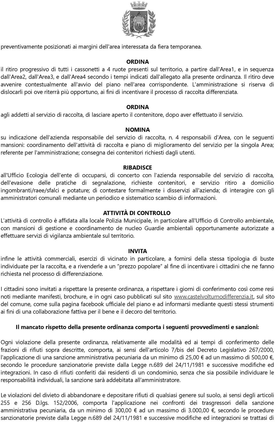 alla presente ordinanza. Il ritiro deve avvenire contestualmente all'avvio del piano nell'area corrispondente.