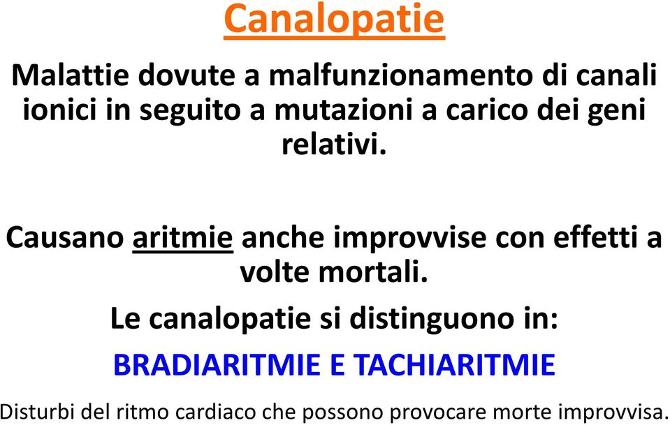 Causano aritmie anche improvvise con effetti a volte mortali.