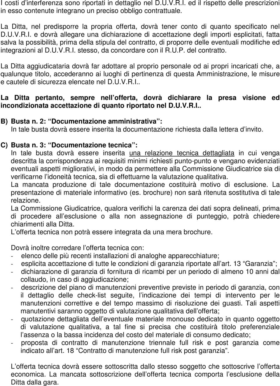 e dovrà allegare una dichiarazione di accettazione degli importi esplicitati, fatta salva la possibilità, prima della stipula del contratto, di proporre delle eventuali modifiche ed integrazioni al D.