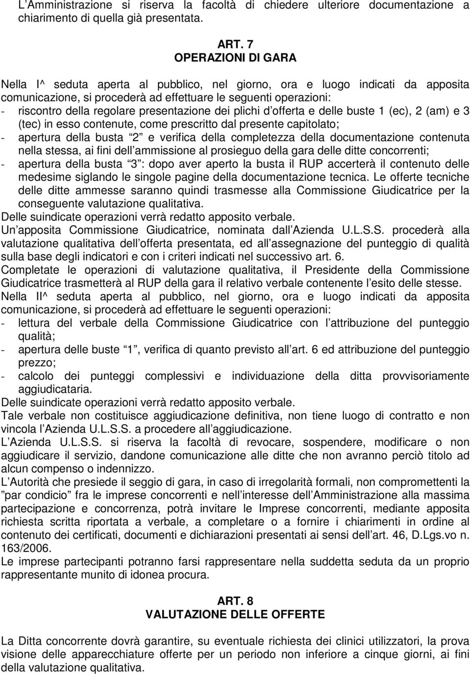 presentazione dei plichi d offerta e delle buste 1 (ec), 2 (am) e 3 (tec) in esso contenute, come prescritto dal presente capitolato; - apertura della busta 2 e verifica della completezza della