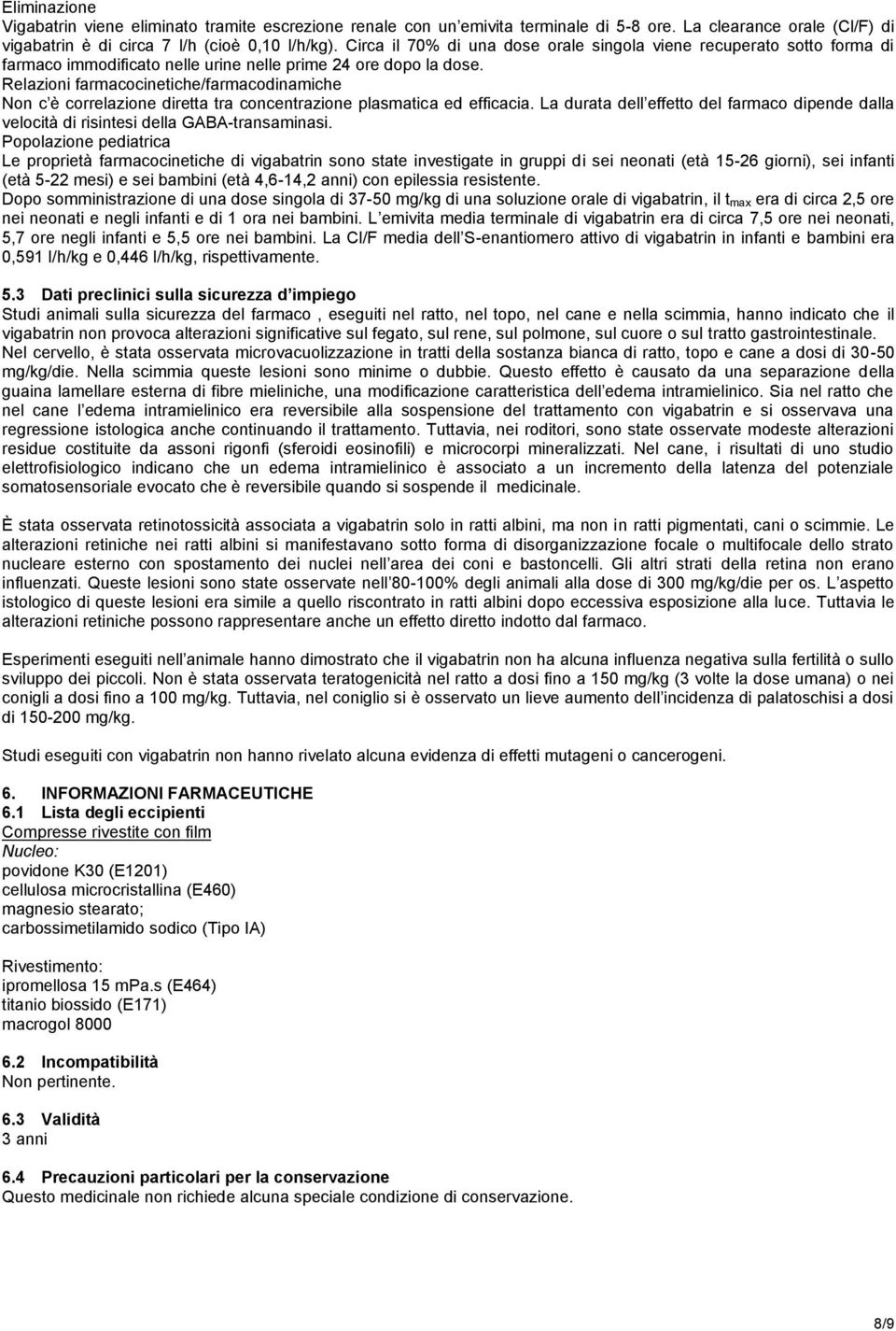 Relazioni farmacocinetiche/farmacodinamiche Non c è correlazione diretta tra concentrazione plasmatica ed efficacia.