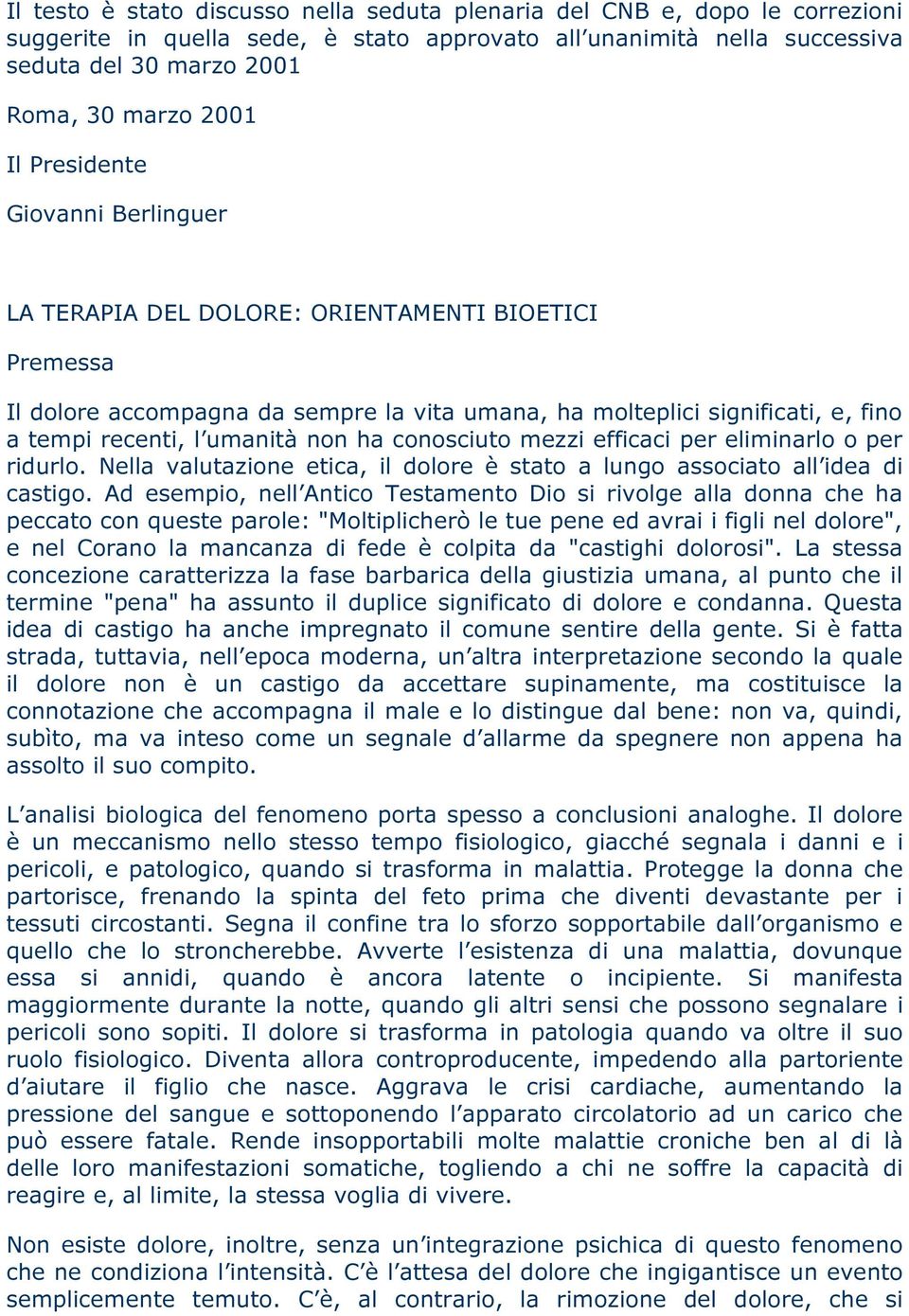 ha conosciuto mezzi efficaci per eliminarlo o per ridurlo. Nella valutazione etica, il dolore è stato a lungo associato all idea di castigo.