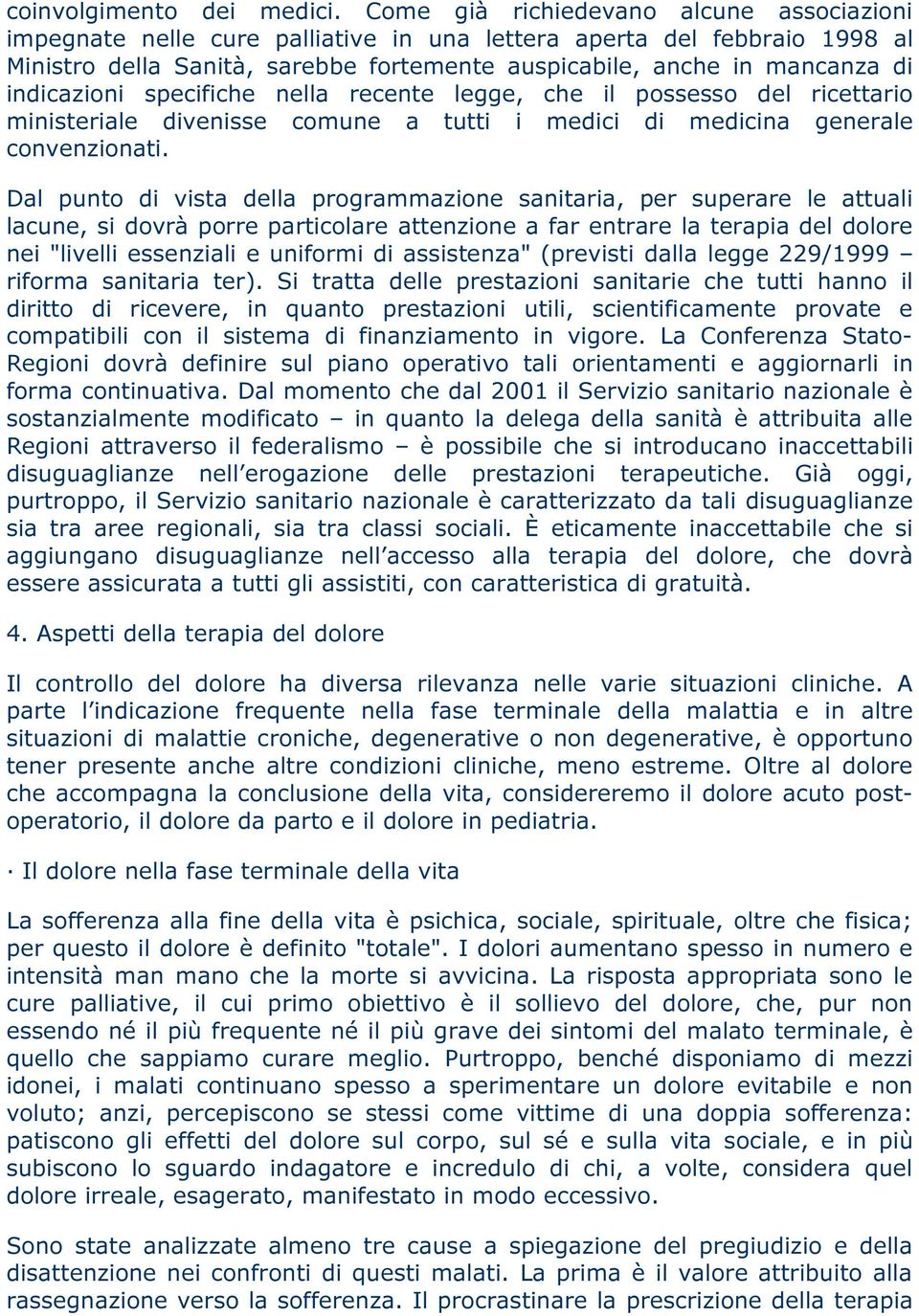 indicazioni specifiche nella recente legge, che il possesso del ricettario ministeriale divenisse comune a tutti i medici di medicina generale convenzionati.