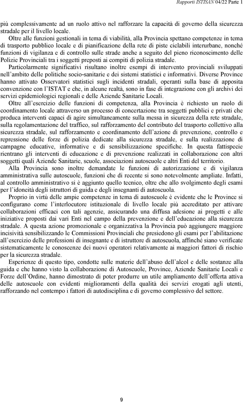 funzioni di vigilanza e di controllo sulle strade anche a seguito del pieno riconoscimento delle Polizie Provinciali tra i soggetti preposti ai compiti di polizia stradale.