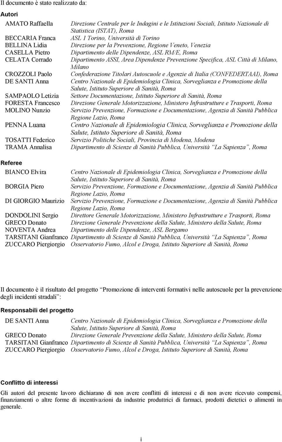 per la Prevenzione, Regione Veneto, Venezia Dipartimento delle Dipendenze, ASL RM/E, Roma Dipartimento ASSI, Area Dipendenze Prevenzione Specifica, ASL Città di Milano, Milano Confederazione Titolari