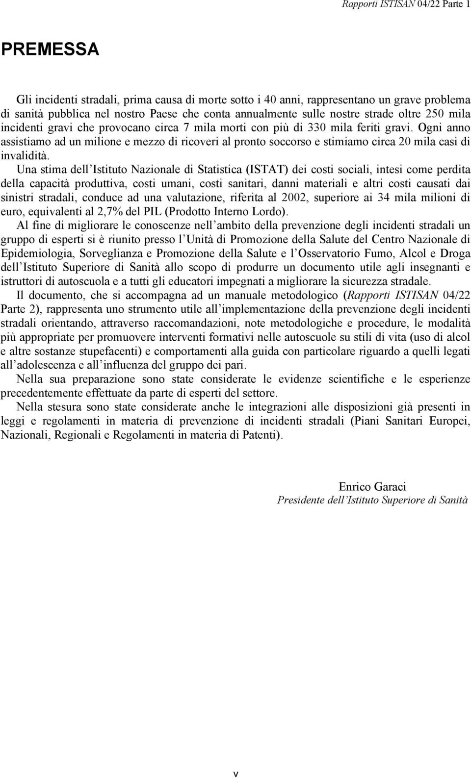 Ogni anno assistiamo ad un milione e mezzo di ricoveri al pronto soccorso e stimiamo circa 20 mila casi di invalidità.