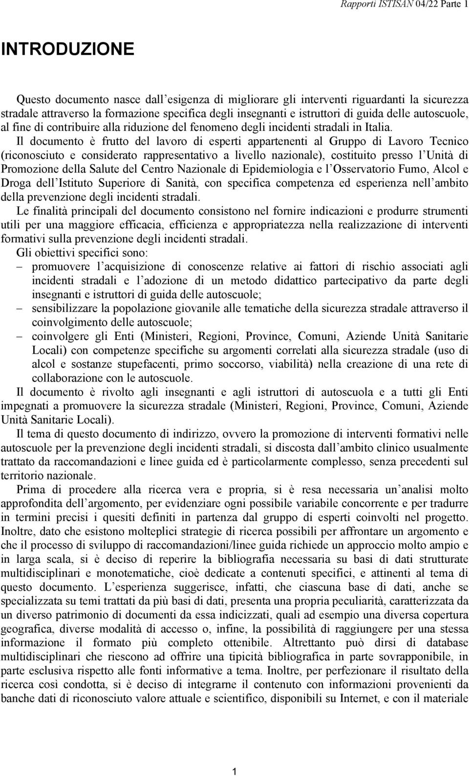 Il documento è frutto del lavoro di esperti appartenenti al Gruppo di Lavoro Tecnico (riconosciuto e considerato rappresentativo a livello nazionale), costituito presso l Unità di Promozione della