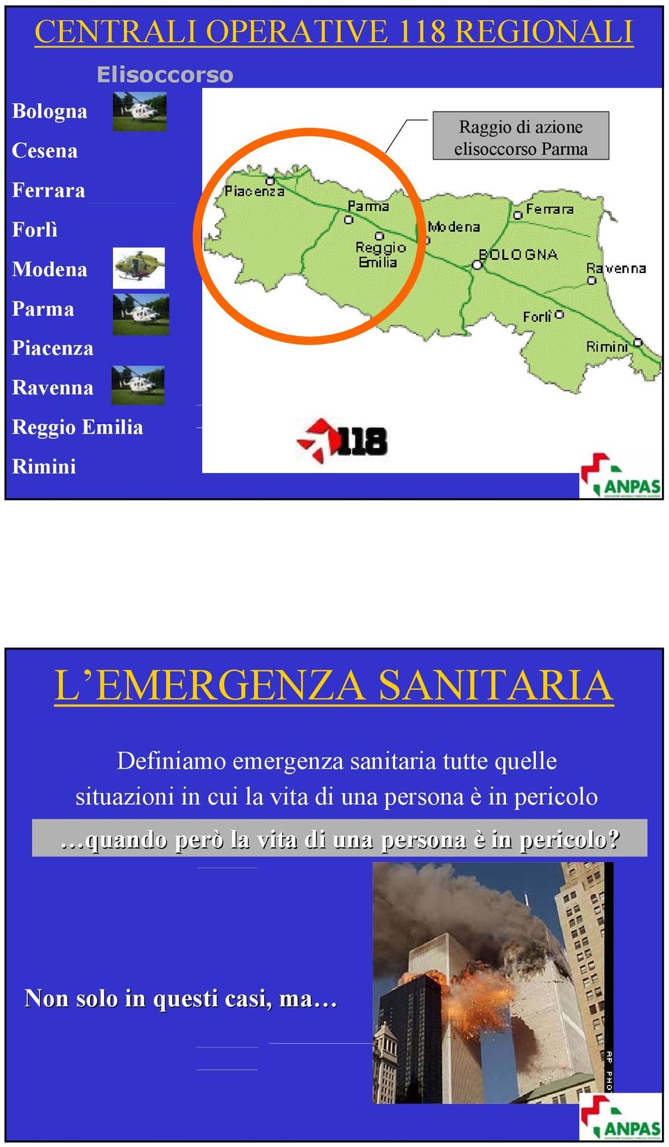 SANITARIA Definiamo emergenza sanitaria tutte quelle situazioni in cui la vita di una