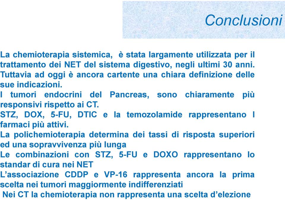 STZ, DOX, 5-FU, DTIC e la temozolamide rappresentano I farmaci più attivi.