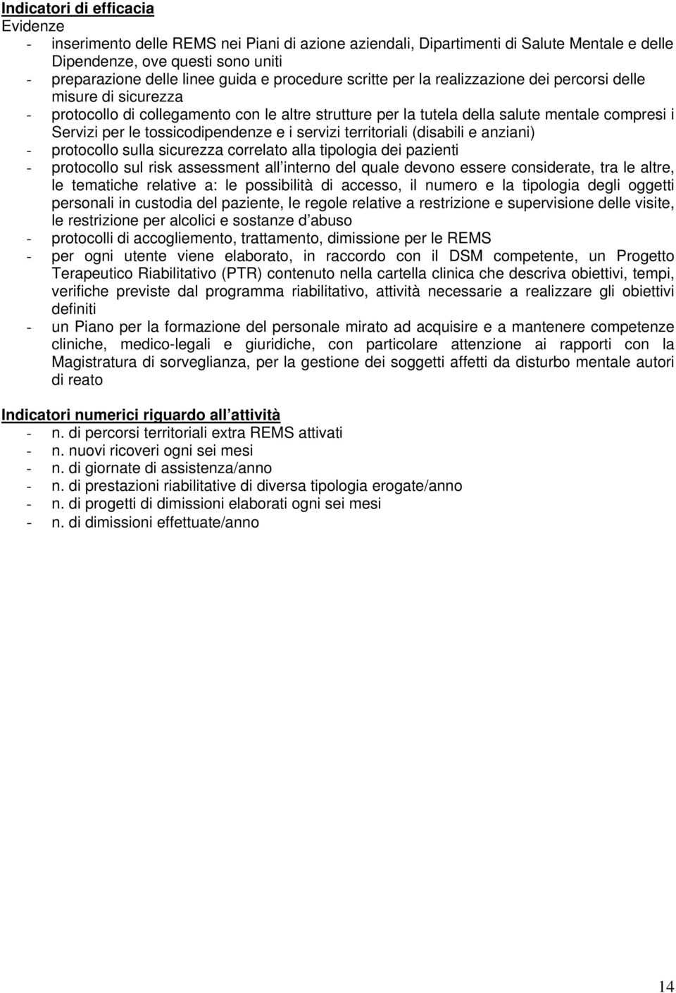 tossicodipendenze e i servizi territoriali (disabili e anziani) - protocollo sulla sicurezza correlato alla tipologia dei pazienti - protocollo sul risk assessment all interno del quale devono essere