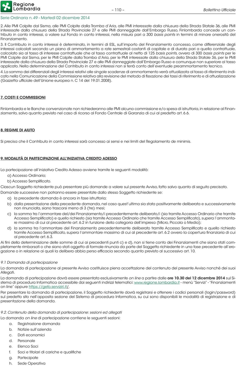 PMI danneggiate dall Embargo Russo, Finlombarda concede un contributo in conto interessi, a valere sul Fondo in conto interessi, nella misura pari a 300 basis points in termini di minore onerosità