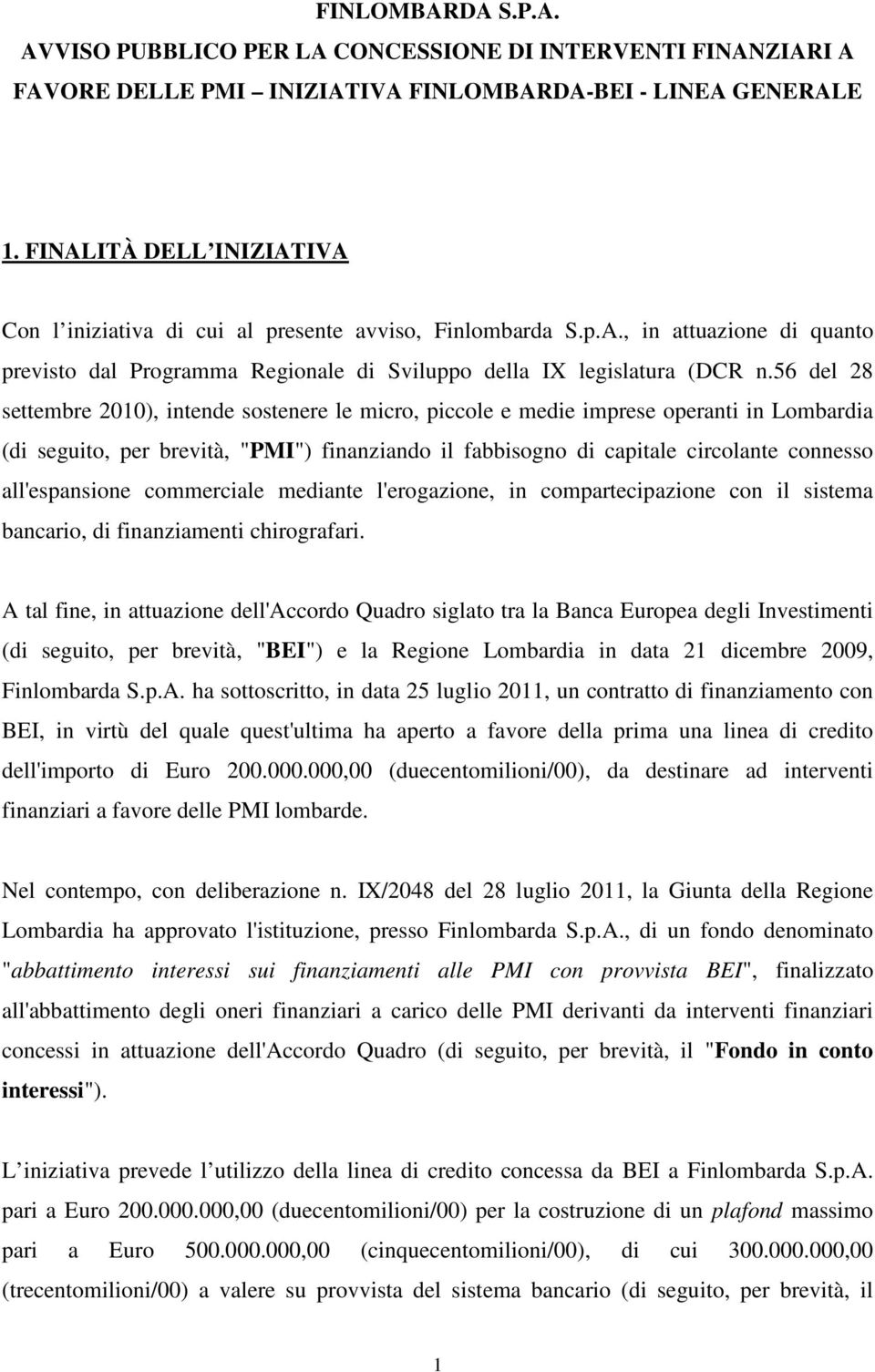 56 del 28 settembre 2010), intende sostenere le micro, piccole e medie imprese operanti in Lombardia (di seguito, per brevità, "PMI") finanziando il fabbisogno di capitale circolante connesso