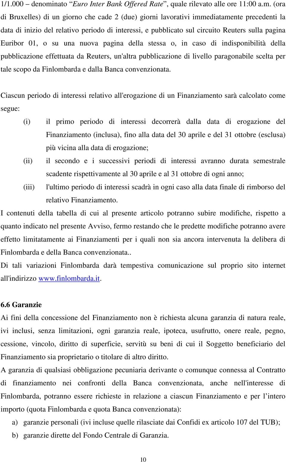 (ora di Bruxelles) di un giorno che cade 2 (due) giorni lavorativi immediatamente precedenti la data di inizio del relativo periodo di interessi, e pubblicato sul circuito Reuters sulla pagina