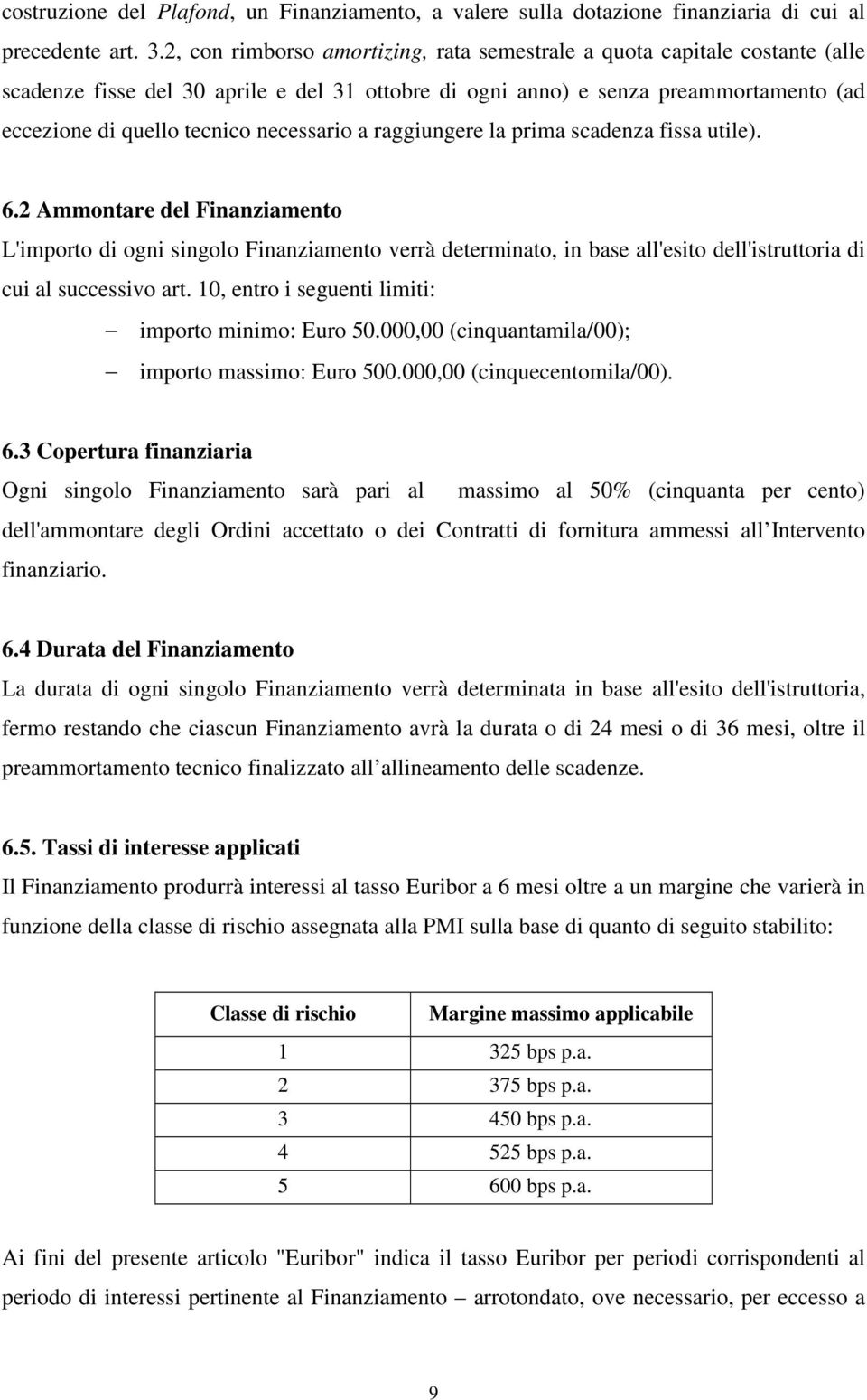 necessario a raggiungere la prima scadenza fissa utile). 6.