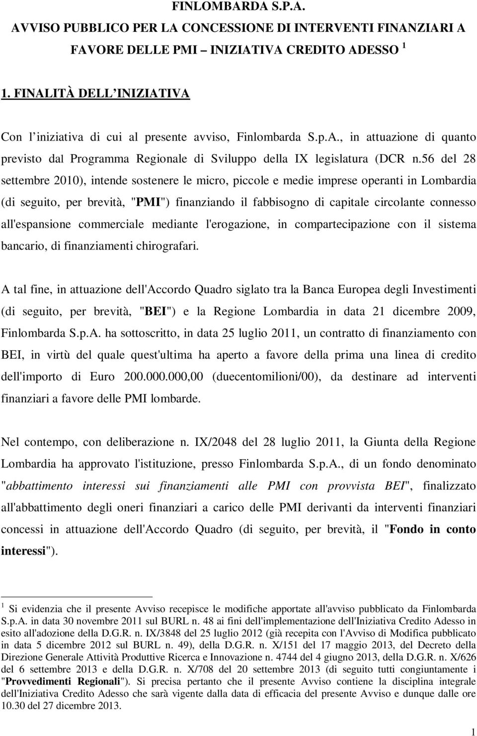 56 del 28 settembre 2010), intende sostenere le micro, piccole e medie imprese operanti in Lombardia (di seguito, per brevità, "PMI") finanziando il fabbisogno di capitale circolante connesso