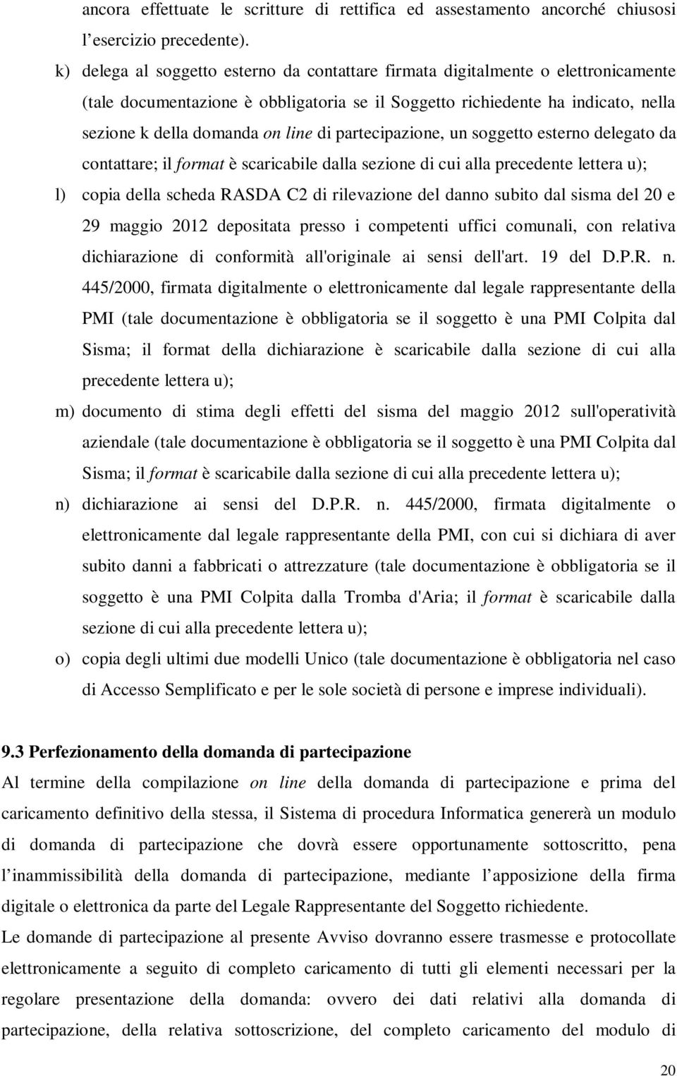 di partecipazione, un soggetto esterno delegato da contattare; il format è scaricabile dalla sezione di cui alla precedente lettera u); l) copia della scheda RASDA C2 di rilevazione del danno subito