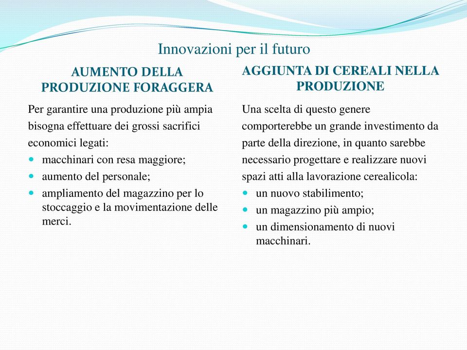 AGGIUNTA DI CEREALI NELLA PRODUZIONE Una scelta di questo genere comporterebbe un grande investimento da parte della direzione, in quanto sarebbe