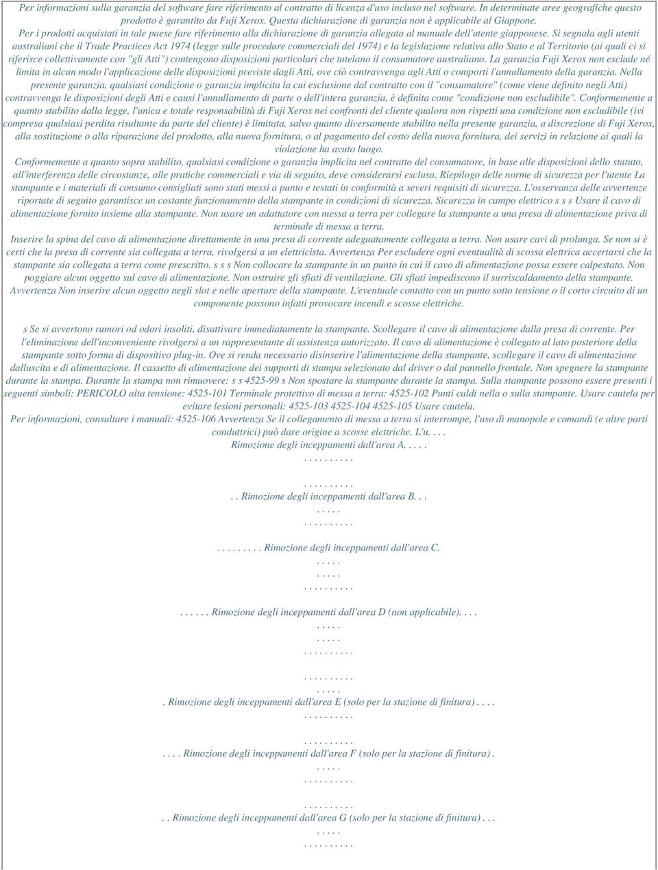 Si segnala agli utenti australiani che il Trade Practices Act 1974 (legge sulle procedure commerciali del 1974) e la legislazione relativa allo Stato e al Territorio (ai quali ci si riferisce