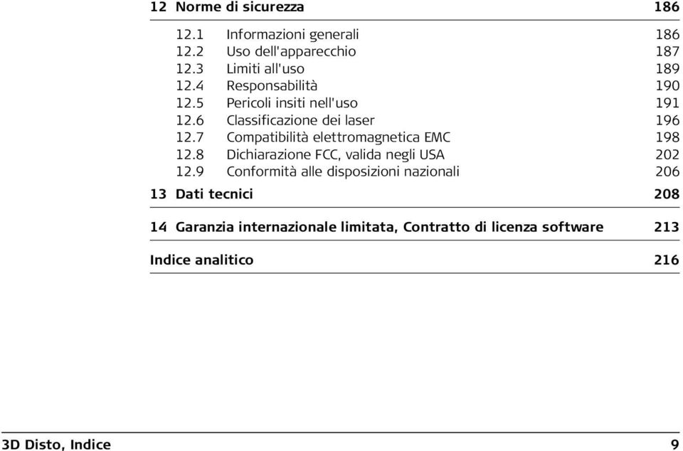 7 Compatibilità elettromagnetica EMC 198 12.8 Dichiarazione FCC, valida negli USA 202 12.