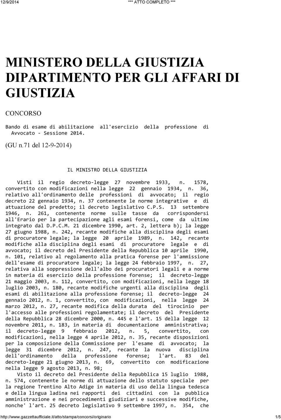 36, relativo all'ordinamento delle professioni di avvocato; il regio decreto 22 gennaio 1934, n. 37 contenente le norme integrative e di attuazione del predetto; il decreto legislativo C.P.S.