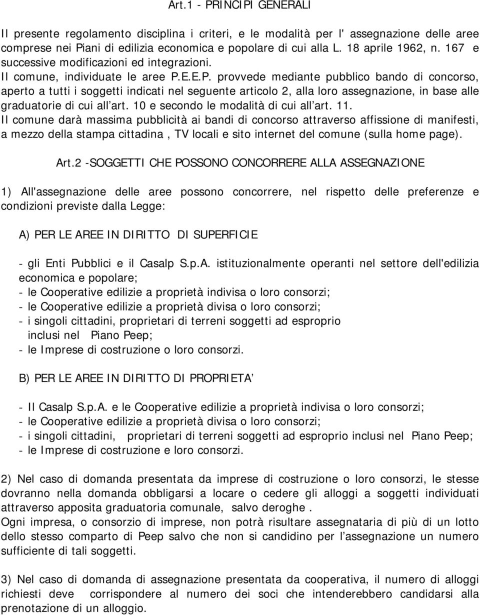 E.E.P. provvede mediante pubblico bando di concorso, aperto a tutti i soggetti indicati nel seguente articolo 2, alla loro assegnazione, in base alle graduatorie di cui all art.