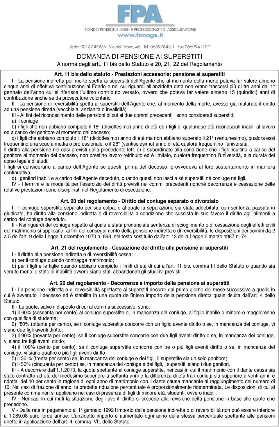 11 bis dello statuto - Prestazioni accessorie: pensione ai superstiti I - La pensione indiretta per morte spetta ai superstiti dell Agente che al momento della morte poteva far valere almeno cinque