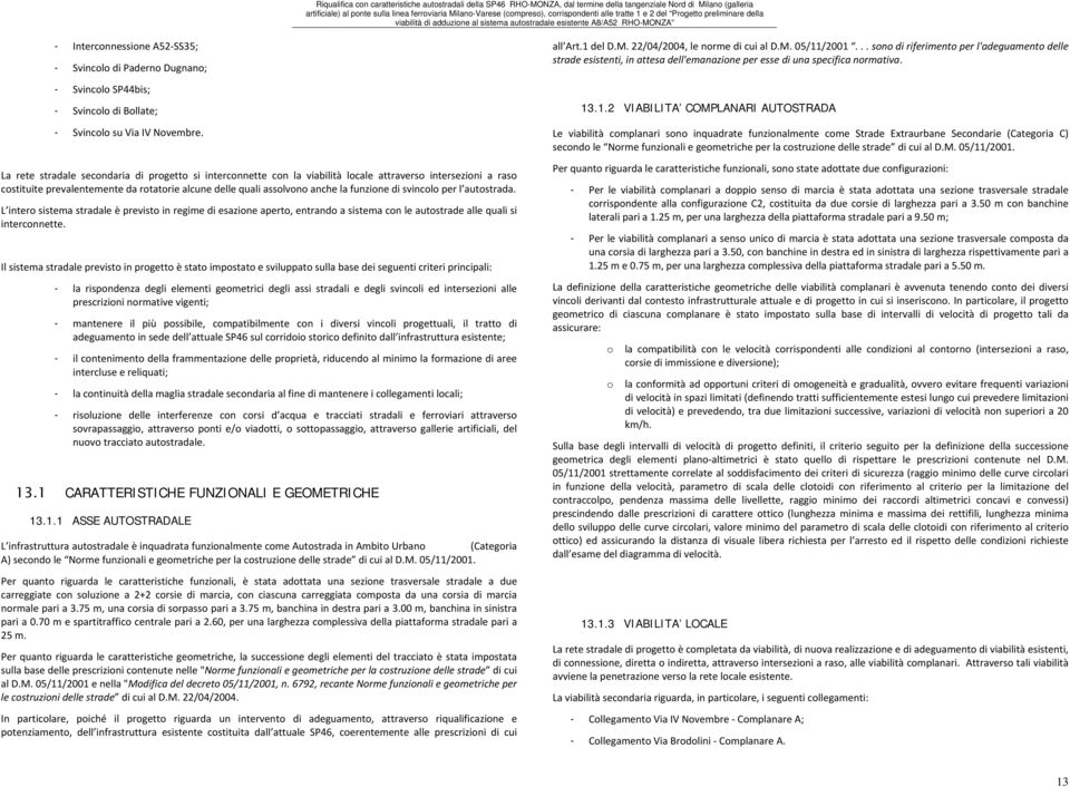 di svincolo per l autostrada. L intero sistema stradale è previsto in regime di esazione aperto, entrando a sistema con le autostrade alle quali si interconnette.