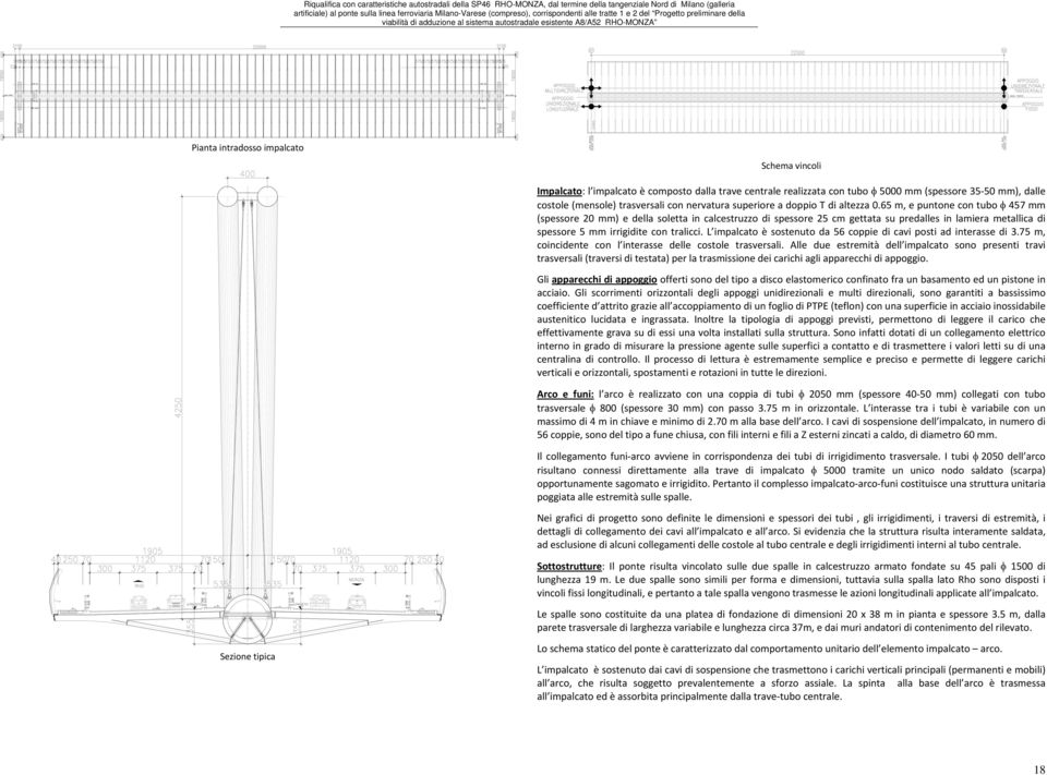 65 m, e puntone con tubo 457 mm (spessore 20 mm) e della soletta in calcestruzzo di spessore 25 cm gettata su predalles in lamiera metallica di spessore 5 mm irrigidite con tralicci.