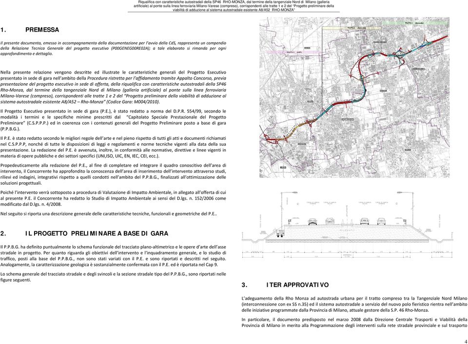 Nella presente relazione vengono descritte ed illustrate le caratteristiche generali del Progetto Esecutivo presentato in sede di gara nell ambito della Procedura ristretta per l affidamento tramite