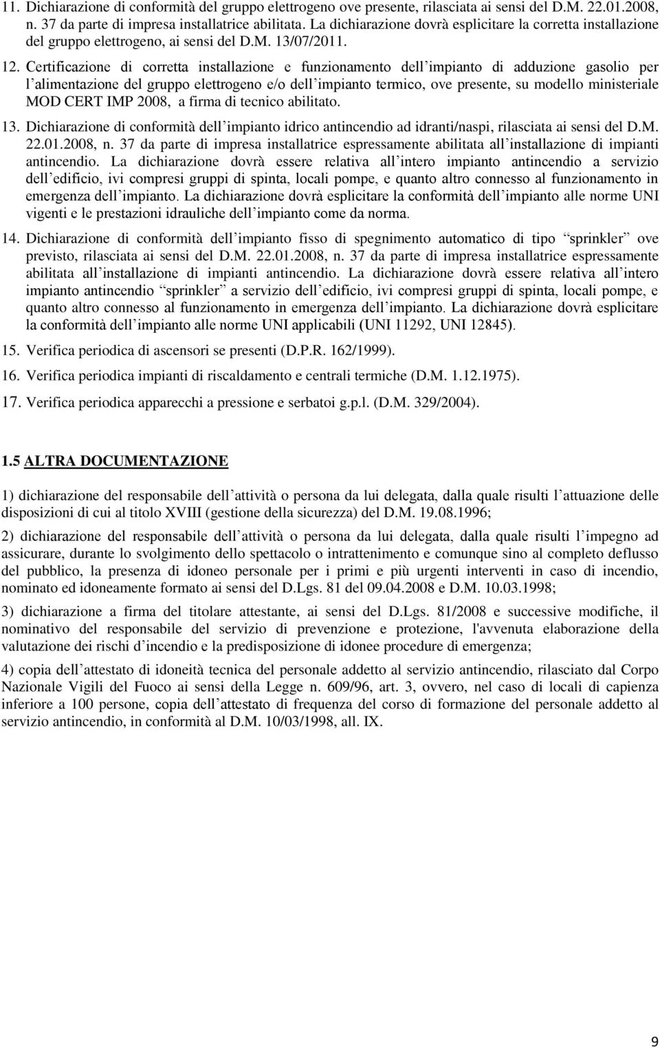 Certificazione di corretta installazione e funzionamento dell impianto di adduzione gasolio per l alimentazione del gruppo elettrogeno e/o dell impianto termico, ove presente, su modello ministeriale