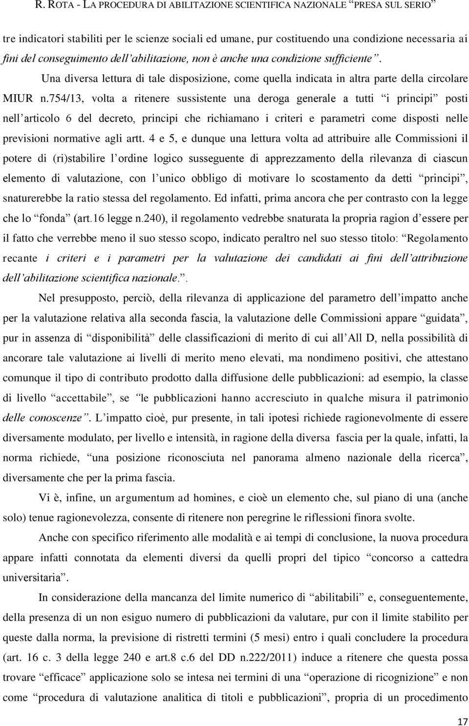 754/13, volta a ritenere sussistente una deroga generale a tutti i principi posti nell articolo 6 del decreto, principi che richiamano i criteri e parametri come disposti nelle previsioni normative