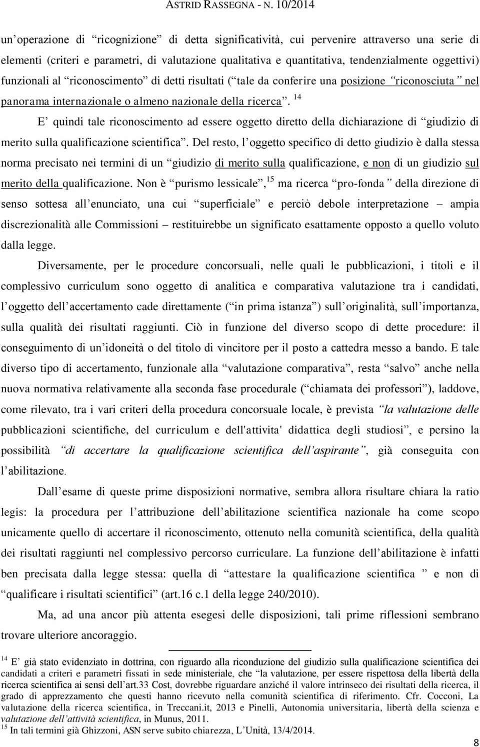 oggettivi) funzionali al riconoscimento di detti risultati ( tale da conferire una posizione riconosciuta nel panorama internazionale o almeno nazionale della ricerca.