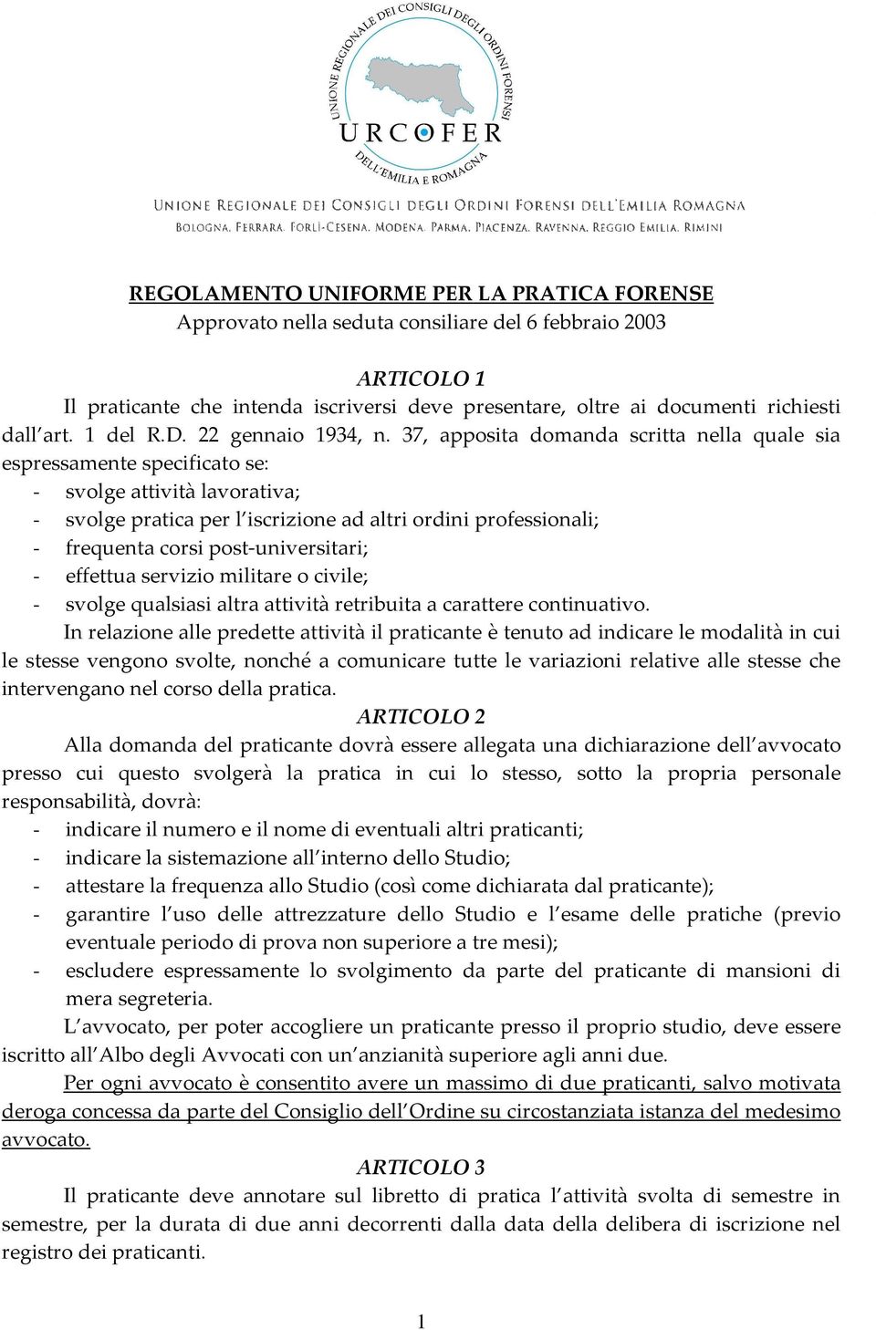 37, apposita domanda scritta nella quale sia espressamente specificato se: - svolge attività lavorativa; - svolge pratica per l iscrizione ad altri ordini professionali; - frequenta corsi