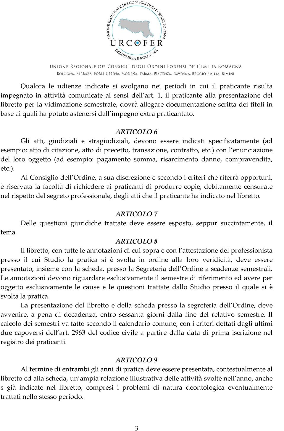 ARTICOLO 6 Gli atti, giudiziali e stragiudiziali, devono essere indicati specificatamente (ad esempio: atto di citazione, atto di precetto, transazione, contratto, etc.