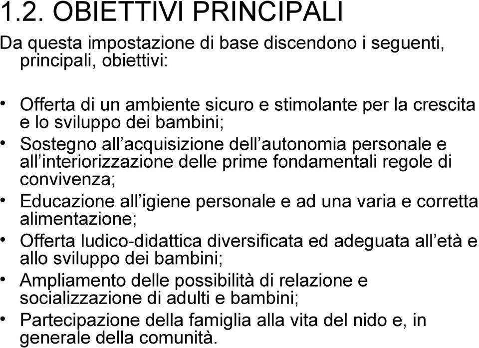 Educazione all igiene personale e ad una varia e corretta alimentazione; Offerta ludico-didattica diversificata ed adeguata all età e allo sviluppo dei