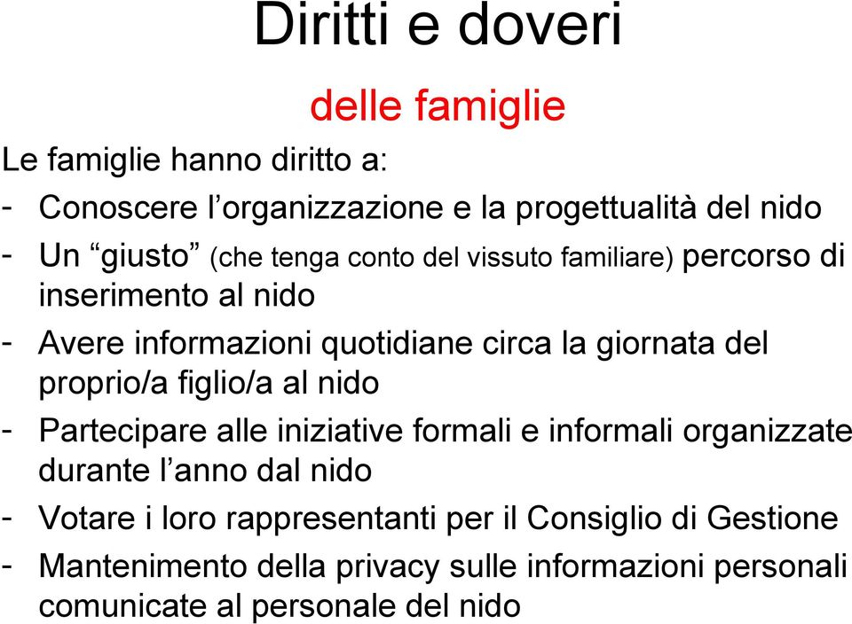 proprio/a figlio/a al nido - Partecipare alle iniziative formali e informali organizzate durante l anno dal nido - Votare i loro