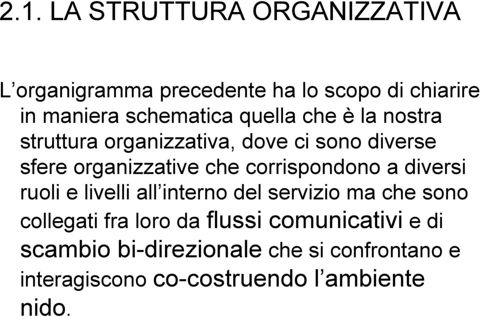 che corrispondono a diversi ruoli e livelli all interno del servizio ma che sono collegati fra loro da