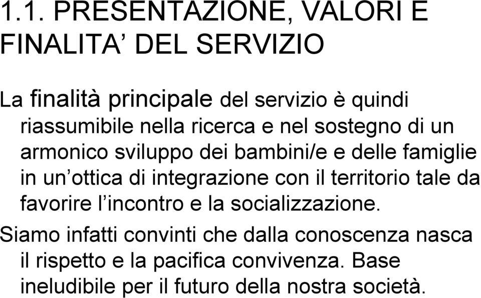 ottica di integrazione con il territorio tale da favorire l incontro e la socializzazione.