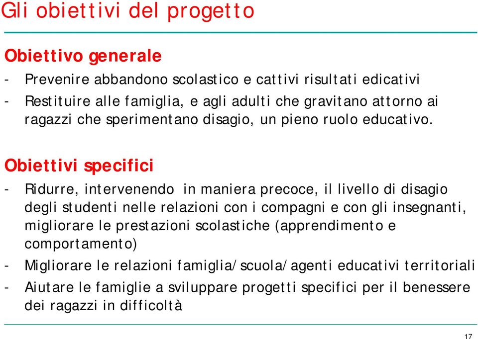 Obiettivi specifici - Ridurre, intervenendo in maniera precoce, il livello di disagio degli studenti nelle relazioni con i compagni e con gli insegnanti,