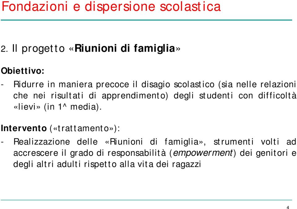 relazioni che nei risultati di apprendimento) degli studenti con difficoltà «lievi» (in 1^ media).