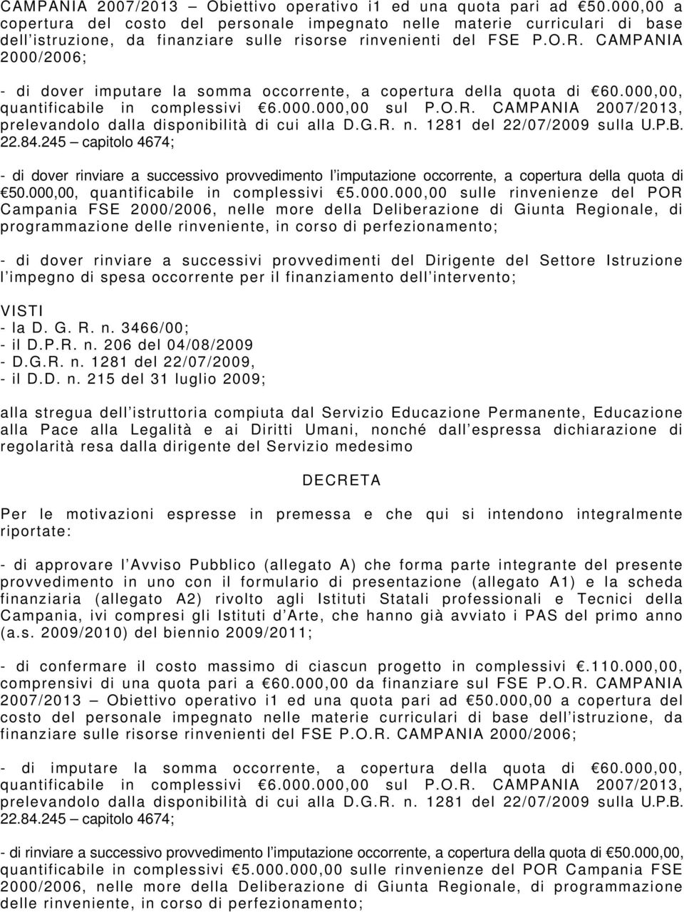 CAMPANIA 2000/2006; - di dover imputare la somma occorrente, a copertura della quota di 60.000,00, quantificabile in complessivi 6.000.000,00 sul P.O.R.