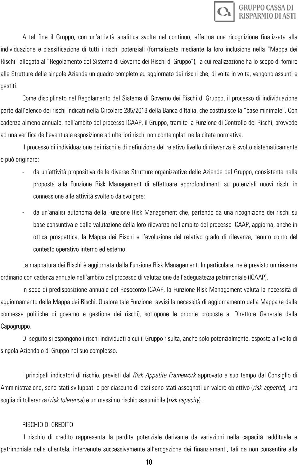 quadro completo ed aggiornato dei rischi che, di volta in volta, vengono assunti e gestiti.