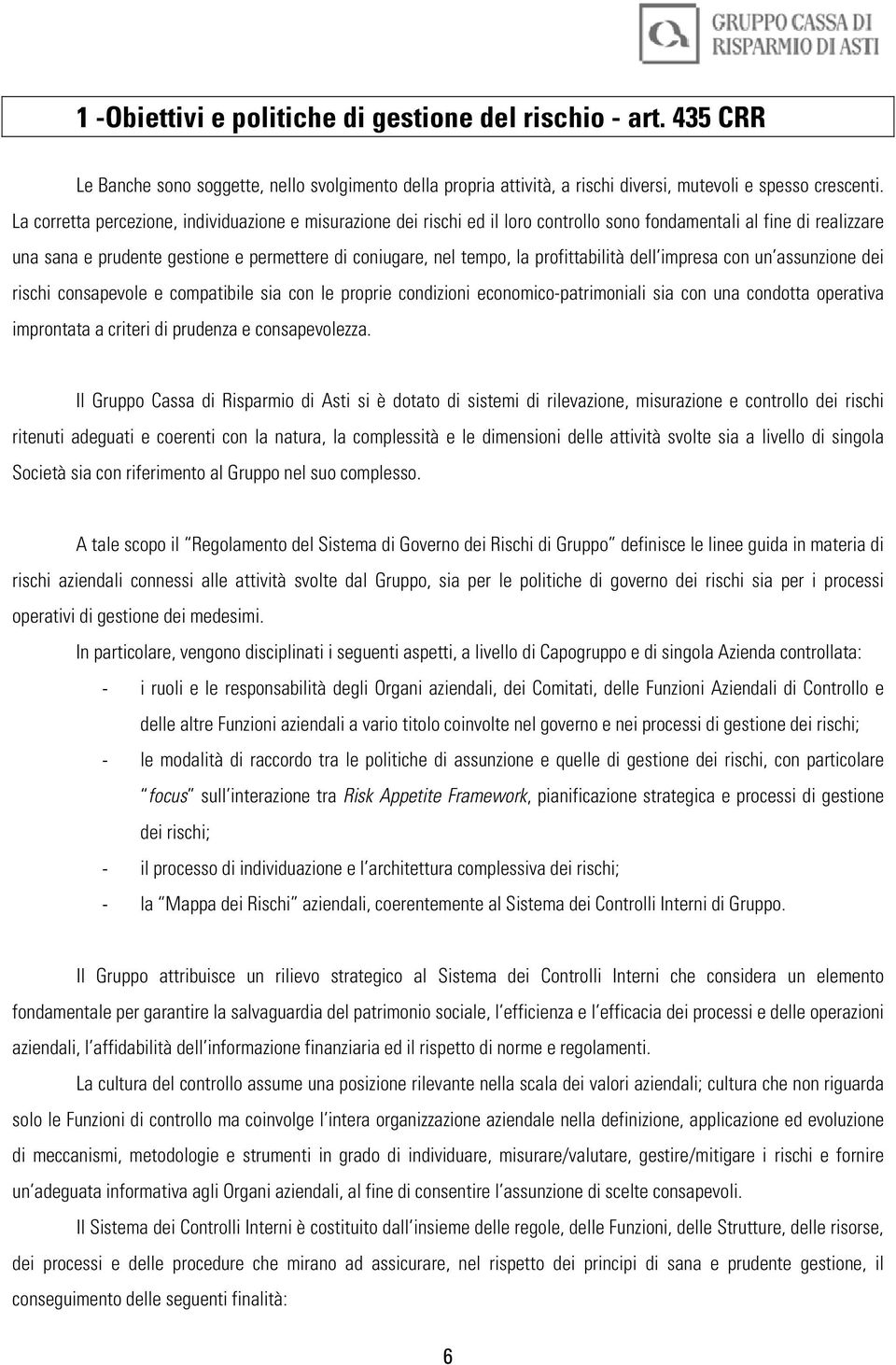 profittabilità dell impresa con un assunzione dei rischi consapevole e compatibile sia con le proprie condizioni economico-patrimoniali sia con una condotta operativa improntata a criteri di prudenza