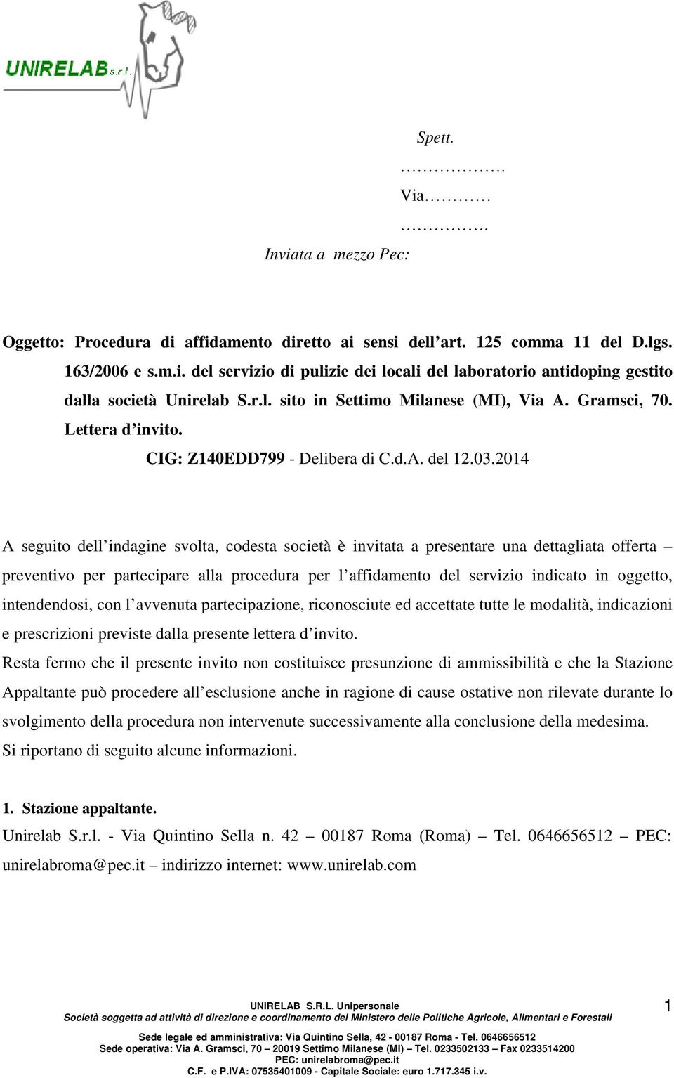 2014 A seguito dell indagine svolta, codesta società è invitata a presentare una dettagliata offerta preventivo per partecipare alla procedura per l affidamento del servizio indicato in oggetto,